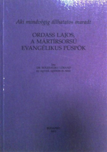 Boleratzky Lrnd dr. - Ordass Lajos, a mrtrsors evanglikus pspk