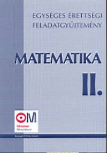 Hortobgyi I.; Marosvri P. - Egysges rettsgi feladatgyjtemny - Matematika II.