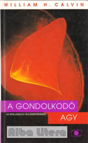 William H. Calvin - A gondolkod� agy (Az intelligencia fejl�d�st�rt�nete)