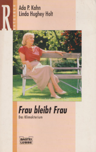 Ada P. Kahn Linda Hughey Holt - Frau bleibt Frau - Das Klimakterium