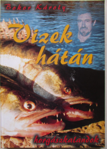 Bokor Kroly - Vizek htn (Horgszkalandok)