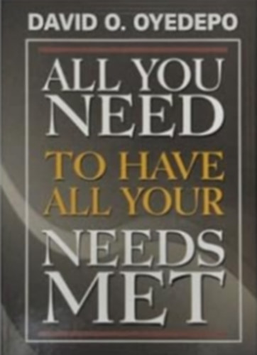 David Oyedepo - All You Need to Have All Your Needs Met