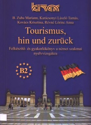 Rvn Lrinc Anna; Kovcs Krisztina; B. Zuba Mariann; Karcsonyi Lszl Tams - Tourismus, hin und zurck - Felkszt- s gyakorlknyv a nmet szakmai nyelvvizsgkra