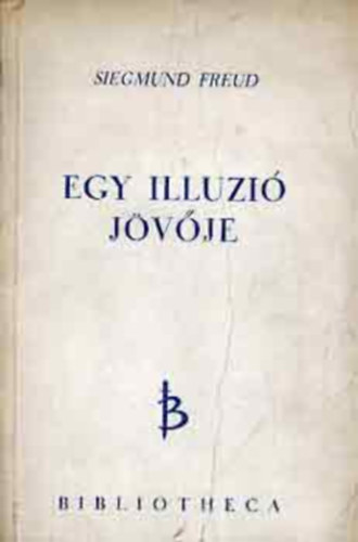 Sigmund Freud - Egy illuzió jövője