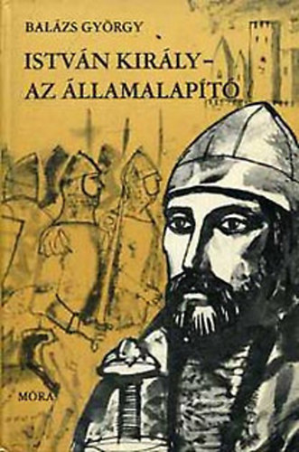 Balzs Gyrgy - Istvn kirly - Az llamalapt