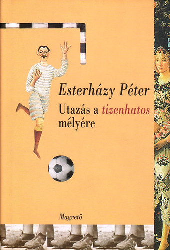 Esterh�zy P�ter - Utaz�s a tizenhatos m�ly�re