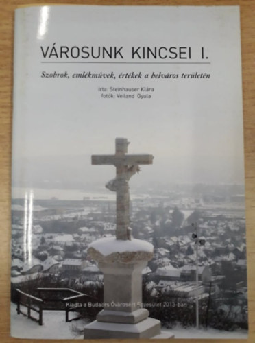 Steinhauser Klára - Városunk kincsei I. (Szobrok, emlékművek, értékek a belváros területén)