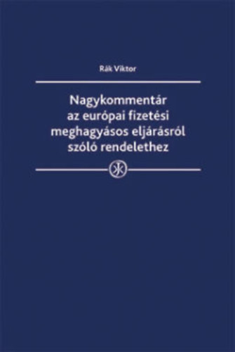 dr. Rák Viktor - Nagykommentár az európai fizetési meghagyásos eljárásról szóló rendelethez