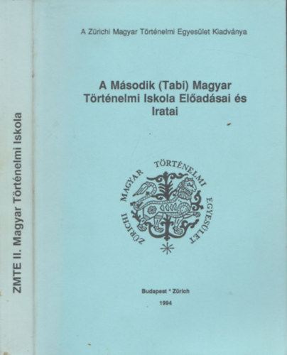 A Msodik (Tabi) Magyar Trtnelmi Iskola eladsai s iratai (A Zrichi Magyar Trtnelmi Egyeslet Kiadvnya)