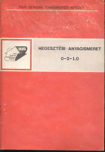 Kiss J�nos - Hegeszt�si anyagismeret 0-3-1.0 + G�zhegeszt� szakmai ismeret 0-3-1.2 (2m�)