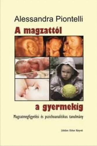 Alessandra Piontelli - A magzattól a gyermekig