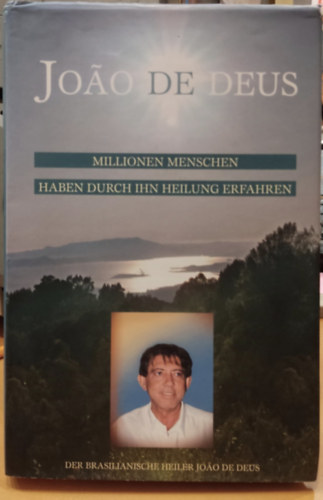 Karen Leffler Heather Cumming - Joao de Deus (Joao Teixeira de Faria) - Millionen Menschen haben durch ihn Heilung erfahren (Emberek millii tapasztaltk meg a gygyulst ltala)