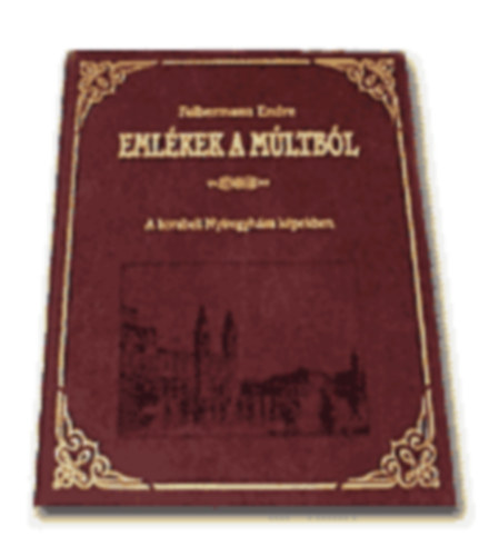 Felbermann Endre - Eml�kek a m�ltb�l - A korabeli Ny�regyh�za k�pekben