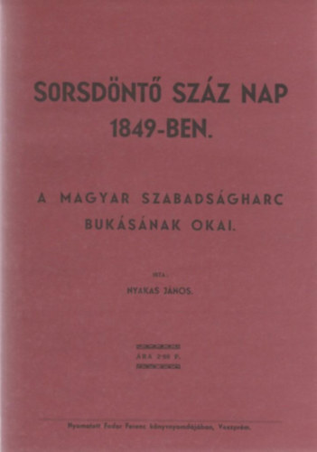 Nyakas Jnos - Sorsdnt szz nap 1849-ben.-A magyar szabadsgharc buksnak okai.