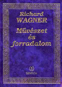 Richard Wagner - Mvszet s forradalom