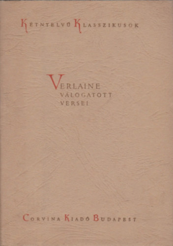 Paul Verlaine - Verlaine v�logatott versei (K�tnyelv� Klasszikusok)