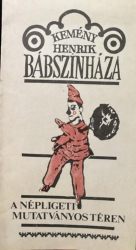 Mészáros Emőke Kemény Henrik - Kemény Henrik bábszínháza - A népligeti Mutatványos téren