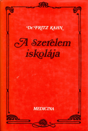 Fritz dr. Kahn - A szerelem iskol�ja
