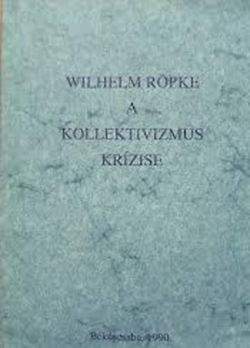 Wilhelm Rpke - A kollektivizmus krzise