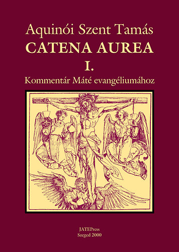 Aquini Szent Tams - Catena aurea I. Kommentr Mt evangliumhoz