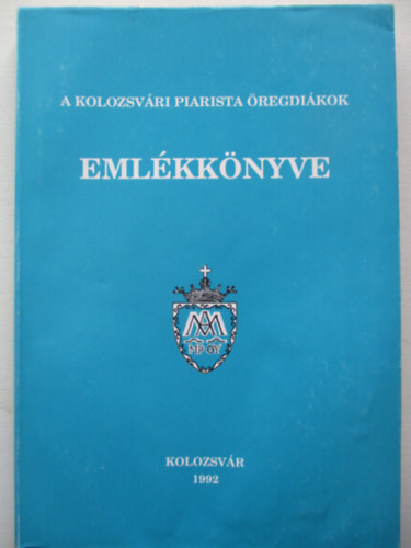 Reisinger Lszl Andrs- Kosztin Pter  (szerk) - A Kolozsvri Piarista regdikok emlkknyve 1992