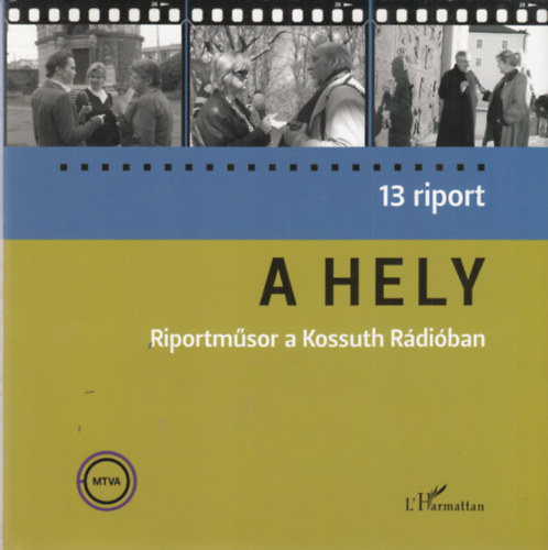 A hely - Riportm�sor a Kossuth R�di�ban (13 riport) (dedik�lt)