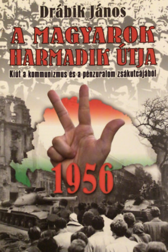 Drbik Jnos - A magyarok harmadik tja - 1956