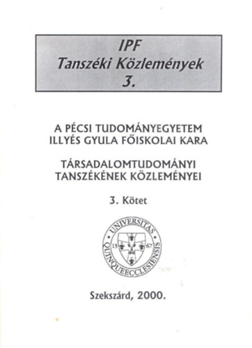 Dr. Bebesi Gyrgy  (szerk.) - A Pcsi Tudomnyegyetem Illys Gyula Fiskolai Kara Trsadalomtudomnyi Tanszknek kzlemnyei. 3. ktet.