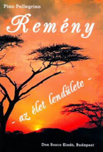 Pino Pellegrino - Rem�ny - az �let lend�lete