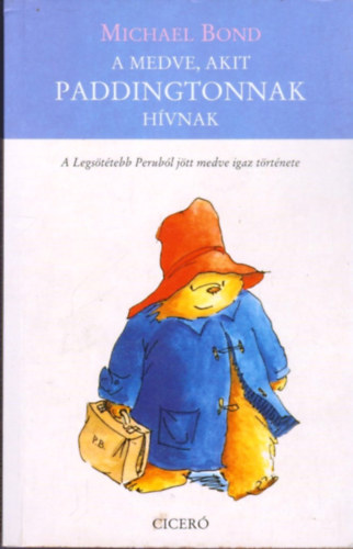 Michael Bond - A medve, akit Paddingtonnak hvnak