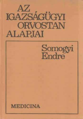 Somogyi Endre - Az igazs�g�gyi orvostan alapjai
