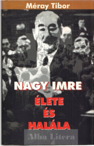 Mray Tibor - Nagy Imre lete s halla