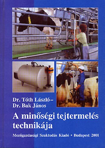 Dr. T�th L�szl�, Dr. Bak J�nos - A min�s�gi tejtermel�s technik�ja