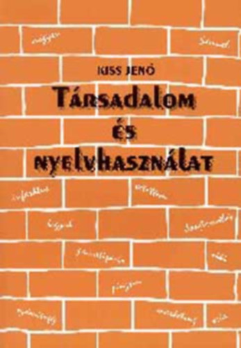 Kiss Jenő - Társadalom és nyelvhasználat (Szociolingvisztikai alapfogalmak)