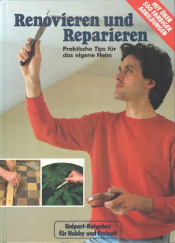 Renovieren und Reparieren - Praktische Tips fr das eigene Heim