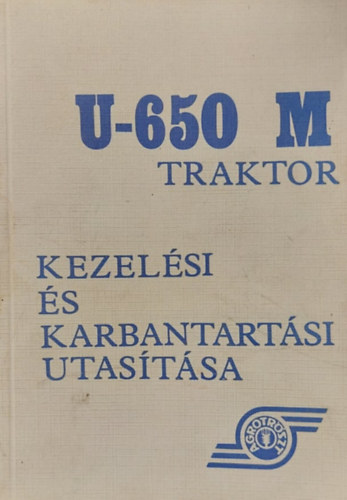 Fáth Károly Pál - U-650 M traktor - Kezelési és karbantartási utasítása