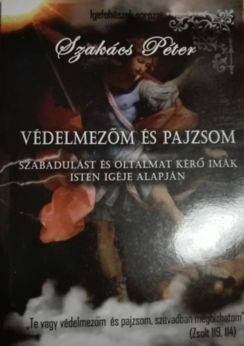 Szakács Péter - Szakács Péter - Védelmezőm és pajzsom-Szabadulást és oltalmat kérő imák Isten igéje alapján