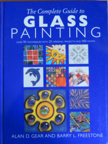 Barry L. Freestone Alan D. Gear - The Complete Guide to Glass Painting