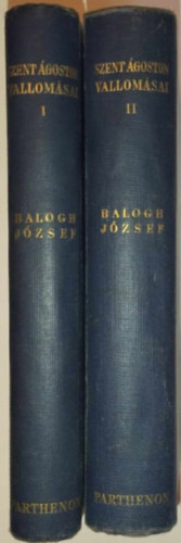 Balogh Jzsef  (ford.) - Szent goston vallomsai I-II. (A Parthenon Ktnyelv Klasszikusai)
