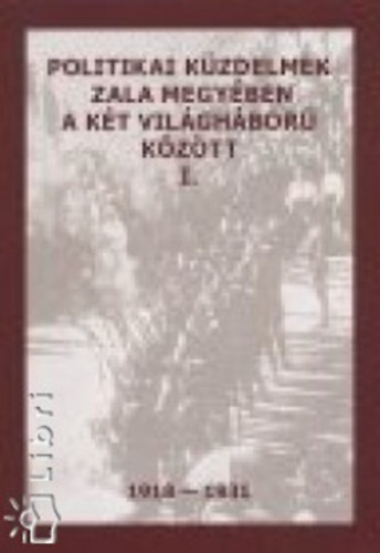 Politikai kzdelmek Zala megyben a kt vilghbor kztt I. 1918-1931