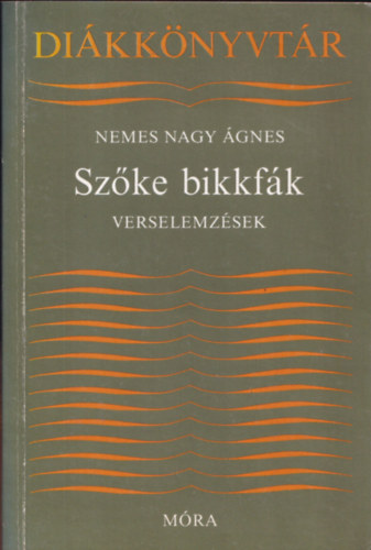 Nemes Nagy gnes - Szke bikkfk (Verselemzsek - Dikknyvtr)