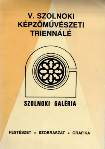 Menyhrt Lszl (szerk.) - V. Szolnoki Kpzmvszeti Triennl- Szolnoki Galria