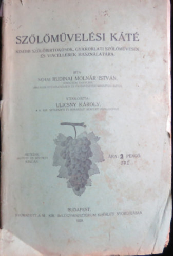 Ulicsny Károly (átdolg.) - Szőlőművelési káté - Kisebb szőlőbirtokosok, gyakorlati szőlőművesek és vincellérek használatára.