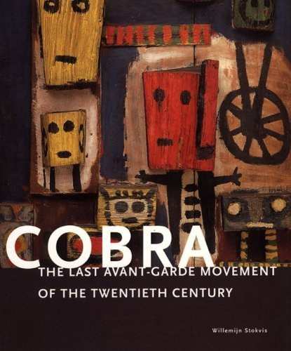 Willemijn Stokvis - Cobra: The Last Avant-Garde Movement of the Twentieth Century
