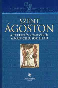 Szent Ágoston - A Teremtés könyvéről a manicheusok ellen