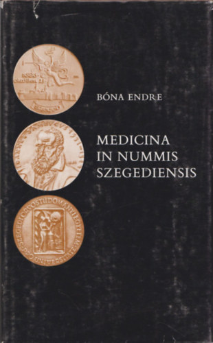 Bna Endre - Medicina in nummis szegediensis