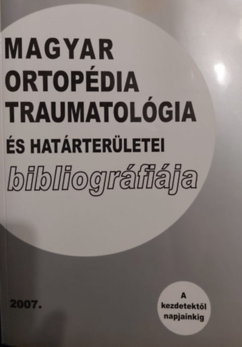 Magyar ortopdia traumatolgia s hatrterletei bibliogrfija 2007.