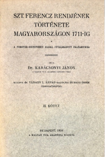 Karcsonyi Jnos - Szt. Ferencz rendjnek trtnete Magyarorszgon 1711-ig II.