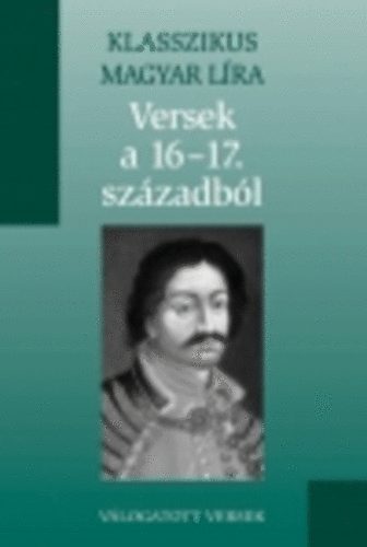 Versek a 16-17 sz�zadb�l (Klasszikus Magyar L�ra 8.)