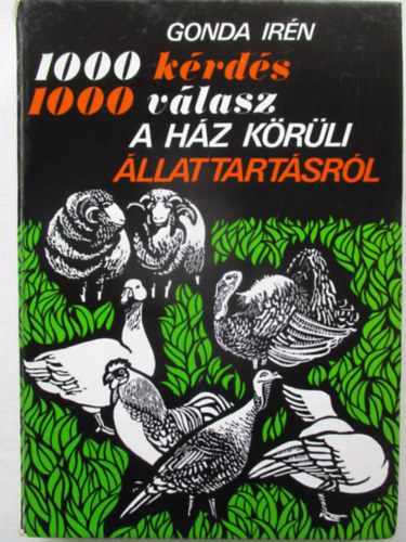 Gonda Irén - 1000 kérdés, 1000 válasz a ház körüli állattartásról